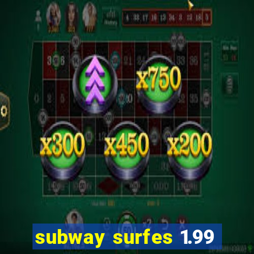 subway surfes 1.99